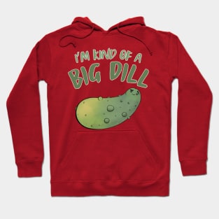 I'm Kind Of A Big Dill Hoodie